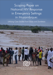 Scoping Paper on National HIV Response in Emergency Settings in Mozambique: Utilizing Case Studies from Gaza and Zambezia (2018)